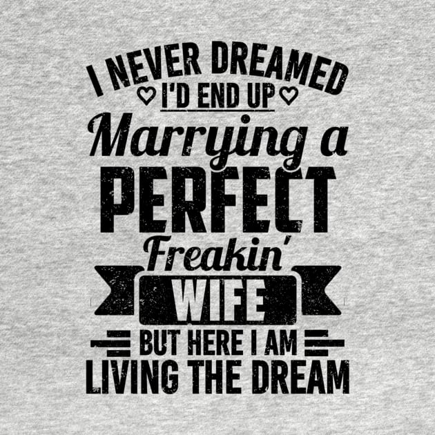 I Never Dreamed I'd End Up Marrying A Perfect Freakin' Wife by SilverTee